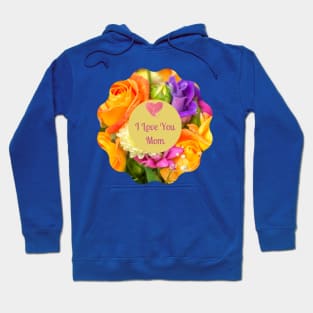 I Love You Mom! Flower colorful  wreath Hoodie